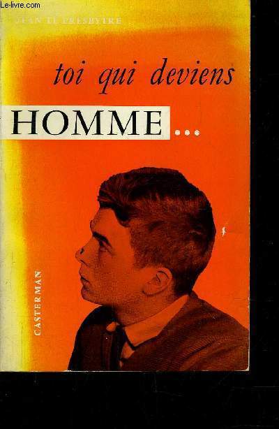 TOI QUI DEVIENS HOMME !