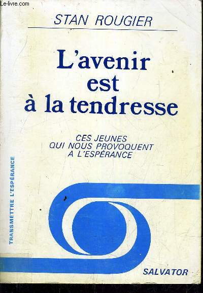 L'AVENIR EST A LA TENDRESSE - CES JEUNES QUI NOUS PROVOQUENT A L'ESPERANCE - 4E EDITION.