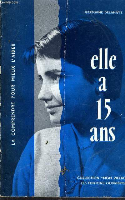 ELLE A 15 ANS - LA COMPRENDRE POUR MIEUX L'AIDER.