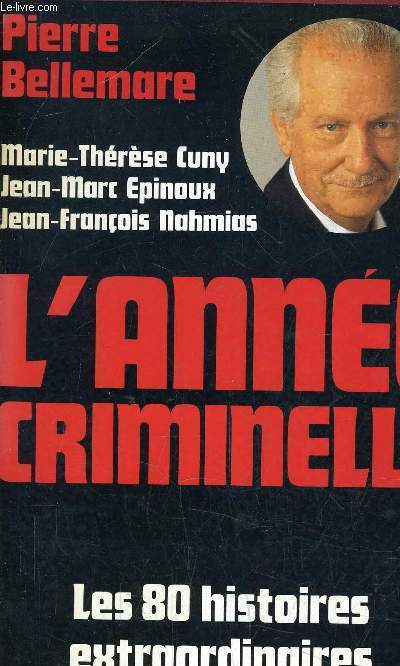 L'ANNEE CRIMINELLE - LES 80 HISTOIRES EXTRAORDINAIRES DE L'ANNEE.