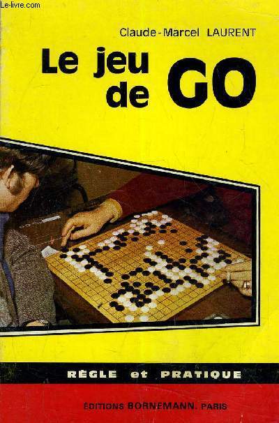 LE JEU DE GO - REGLE ET PRATIQUE.