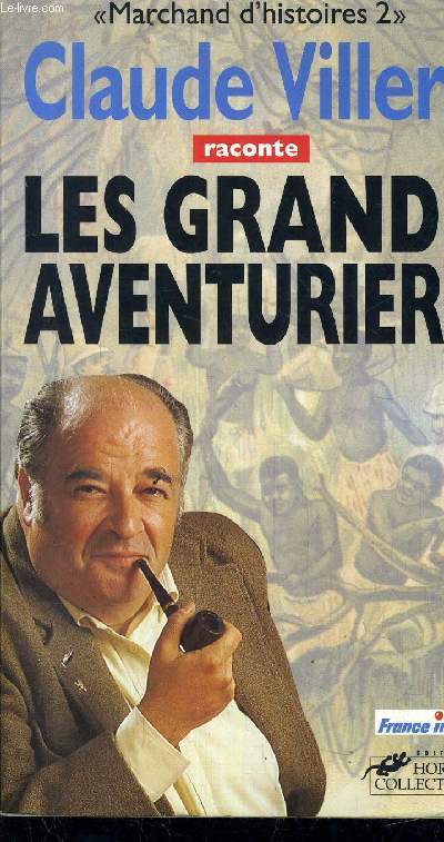 CLAUDE VILLERS RACONTE LES GRANDS AVENTURIERS - MARCHANDS D'HISTOIRES 2.