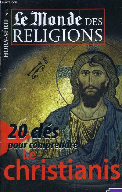 LE MONDE DES RELIGIONS - 20 CLES POUR COMPRENDRE LE CHRISTIANISME - HORS SERIE N3.
