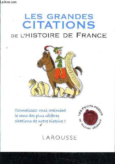 LES GRANDES CITATIONS DE L'HISTOIRE DE FRANCE - CONNAISSEZ VOUS VRAIMENT LE SENS DES PLUS CELEBRES CITATIONS DE NOTRE HISTOIRE.