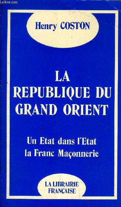 LA REPUBLIQUE DU GRAND ORIENT - UN ETAT DANS L'ETAT LA FRANC-MACONNERIE.