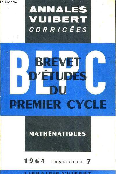 ANNALES CORRIGEES DU BEPC - MATHEMATIQUES - ANNEE 1964 - FASCICULE 7.