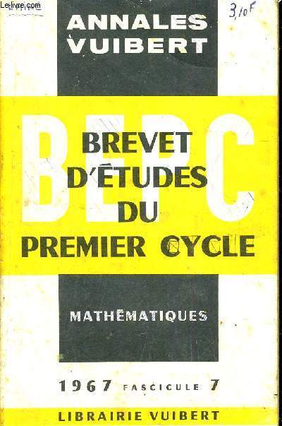 ANNALES DU BEPC - MATHEMATIQUES - ANNEE 1967 - FASCICULE 7.