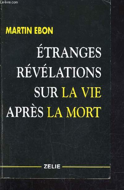 ETRANGES REVELATIONS SUR LA VIE APRES LA MORT.