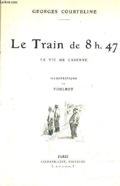 LE TRAIN DE 8H47 - LA VIE DE CASERNE.