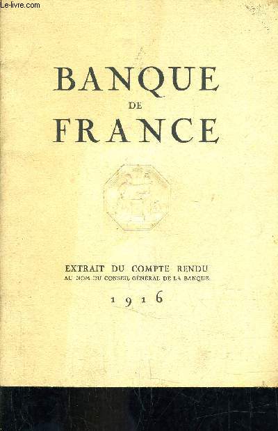 ASSEMBLEE GENERALE DES ACTIONNAIRES DE LA BANQUE DE FRANCE DU JANVIER 1917 SOUS LA PRESIDENCE DE M.GEORGES PALLAIN GOUVERNEUR - EXTRAIT DU COMPTE RENDU AU NOM DU CONSEIL GENERAL DE LA BANQUE EXERCICE 1916.