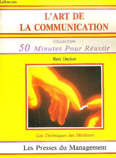 L'ART DE LA COMMUNICATION - COLLECTION 50 MINUTES POUR REUSSIR - LES TECHNIQUES DES MEILLEURS.