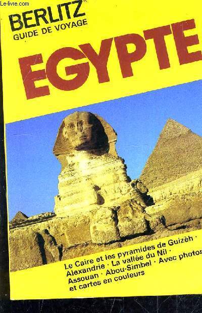 BERLITZ GUIDE DE VOYAGE EGYPTE - LE CAIRE ET LES PYRAMIDES DE GUIZEH - ALEXANDRIE - LA VALLEE DU NIL - ASSOUAN - ABOU SIMBEL.