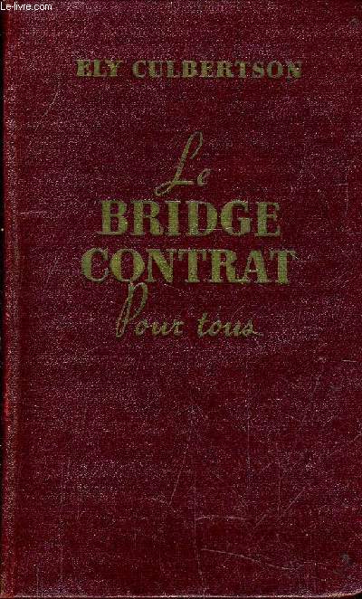 LE BRIDGE CONTRAT POUR TOUS - UN BREF PRECIS CONTENANT LES NOTIONS ELEMENTAIRES AINSI QUE LES FINESSES DU BRIDGE.