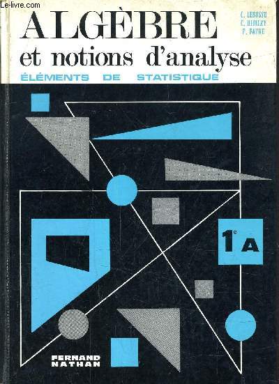ALGEBRE ET NOTIONS D'ANALYSE ELEMENTS DE STATISTIQUE - CLASSE DE PREMIERE A - PROGRAMME 1966