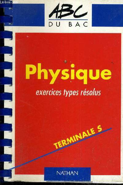 ABC DU BAC - PHYSIQUE EXERCICE TYPES RESOLUS - TERMINALE S.