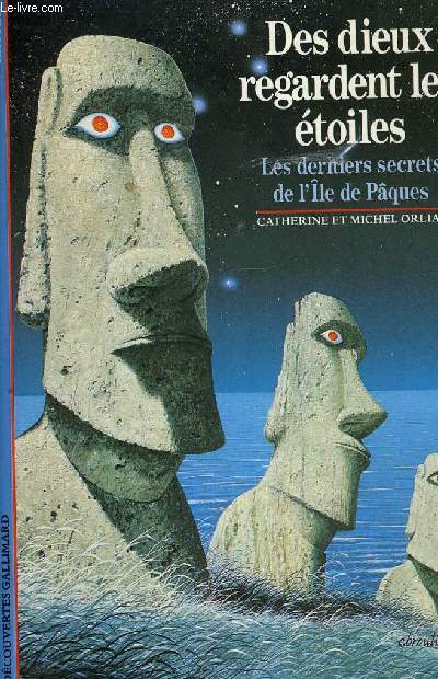 DES DIEUX REGARDENT LES ETOILES LES DERNIERS SECRETS DE L'ILE DE PAQUES.