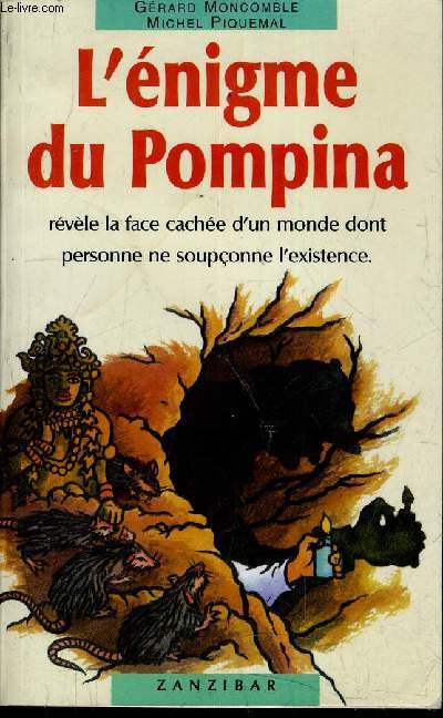 L'ENIGME DU POMPINA REVELE LA FACE CACHEE D'UN MONDE DONT PERSONNE NE SOUPCONNE L'EXISTENCE.