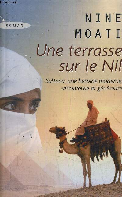 UNE TERRASSE SUR LE NIL - SULTANA UNE HEROINE MODERNE AMOUREUSE ET GENEREUSE.