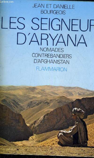 LES SEIGNEURS D'ARYANA NOMADES CONTREBANDIERS D'AFGHANISTAN.