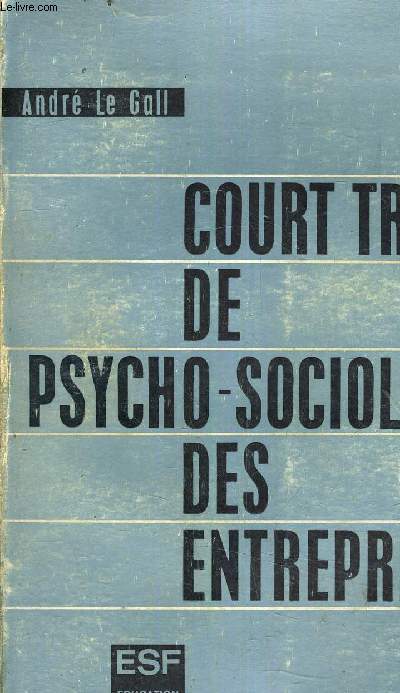 COURT TRAITE DE PSYCHO SOCIOLOGIE DES ENTREPRISES - ADAPTATION DE L'HOMME A L'ENTREPRISE ET DE L'ENTREPRISE A L'HOMME - 4EME EDITION.