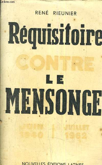REQUISITOIRE CONTRE LE MENSONGE JUIN 1940-JUILLET 1962.