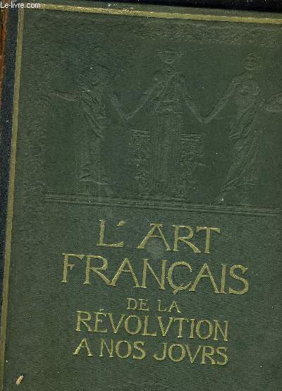 HISTOIRE GENERALE DE L'ART FRANCAIS DE LA REVOLUTION A NOS JOURS - TOME 2 - L'ARCHITECTURE PAR GEORGES GROMORT LA SCULPTURE PAR MM. ANDRE FONTAINAS ET LOUIS VAUXCELLES.