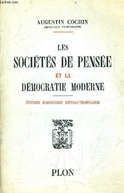 LES SOCIETES DE PENSEE ET LA DEMOCRATIE MODERNE - ETUDES D'HISTOIRE REVOLUTIONNAIRE.