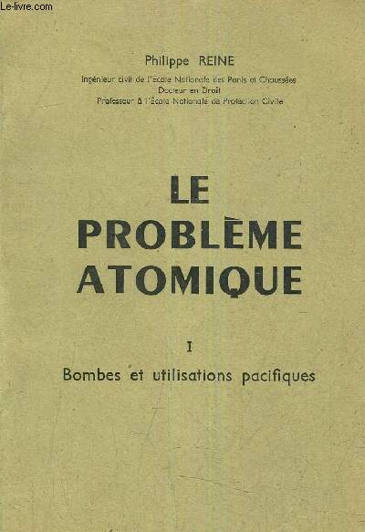 LE PROBLEME ATOMIQUE - TOME 1 BOMBES ET UTILISATIONS PACIFIQUES.