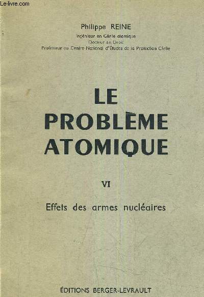LE PROBLEME ATOMIQUE - TOME 6 EFFETS DES ARMES NUCLEAIRES.