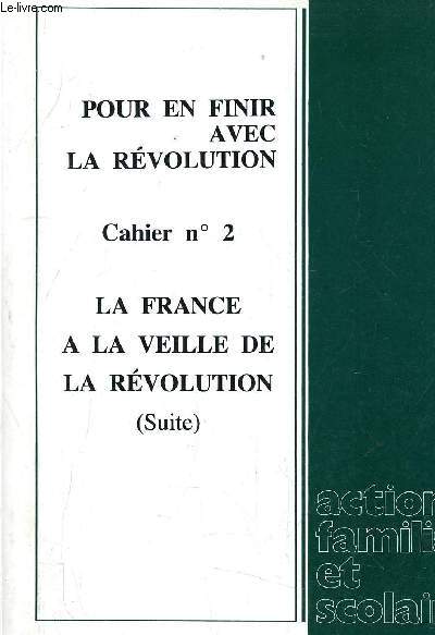 POUR EN FINIR AVEC LA REVOLUTION - LA FRANCE A LA VEILLE DE LA REVOLUTION CAHIER N2 - SUPPLEMENT AU N70.