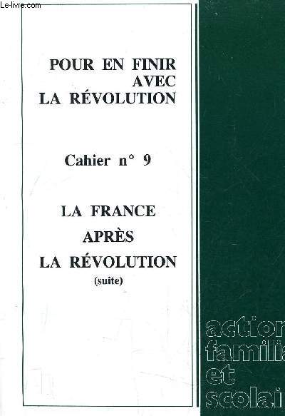 POUR EN FINIR AVEC LA REVOLUTION - LA FRANCE APRES LA REVOLUTION (SUITE) CAHIER N9 - SUPPLEMENT AU N83.