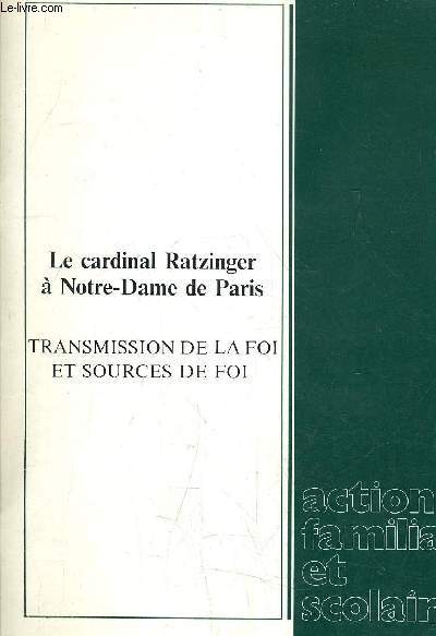 LE CARDINAL RATZINGER A NOTRE DAME DE PARIS - TRANSMISSION DE LA FOI ET SOURCES DE FOI - SUPPLEMENT AU N46.