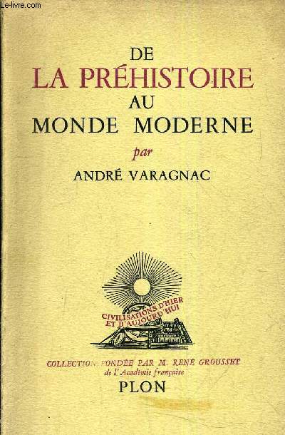 DE LA PREHISTOIRE AU MONDE MODERNE - ESSAI D'UNE ANTHROPODYNAMIQUE - PREHISTOIRE PROTOHISTOIRE MACHINISME.