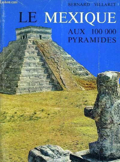 LE MEXIQUE AUX 100 000 PYRAMIDES.