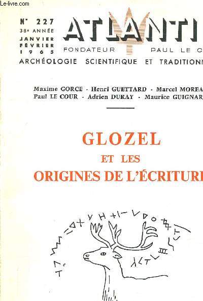 ATLANTIS ARCHEOLOGIE SCIENTIFIQUE ET TRADITIONNELLE - N227 38E ANNEE JANVIER FEVRIER 1965 - GLOZEL ET LES ORIGINES DE L'ECRITURE.