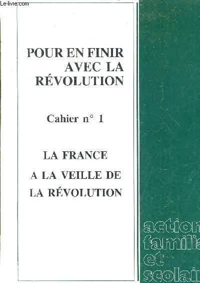 POUR EN FINIR AVEC LA REVOLUTION - CAHIER N1 - LA FRANCE A LA VEILLE DE LA REVOLUTION - SUPPLEMENT AU N69.
