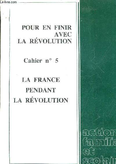 POUR EN FINIR AVEC LA REVOLUTION - CAHIER N5 - LA FRANCE PENDANT LA REVOLUTION - SUPPLEMENT AU N76.