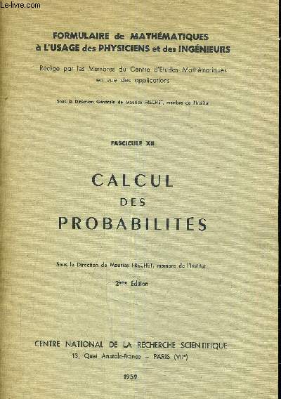 CALCUL DES PROBABILITES - FASCICULE XII - FORMULAIRE DE MATHEMATIQUES A L'USAGE DES PHYSICIENS ET DES INGENIEURS.