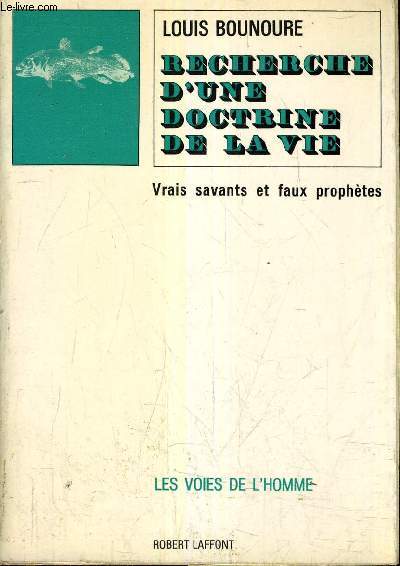 RECHERCHE D'UNE DOCTRINE DE LA VIE VRAIS SAVANTS ET FAUX PROPHETES.