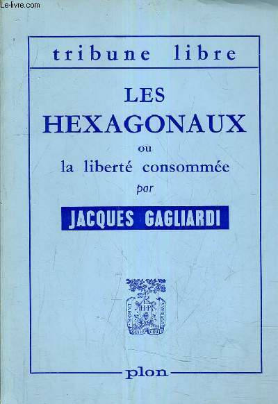 LES HEXAGONAUX OU LA LIBERTE CONSOMMEE.