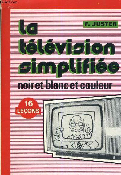 LA TELEVISION SIMPLIFIEE NOIR ET BLANC ET COULEUR - 16 LECONS.