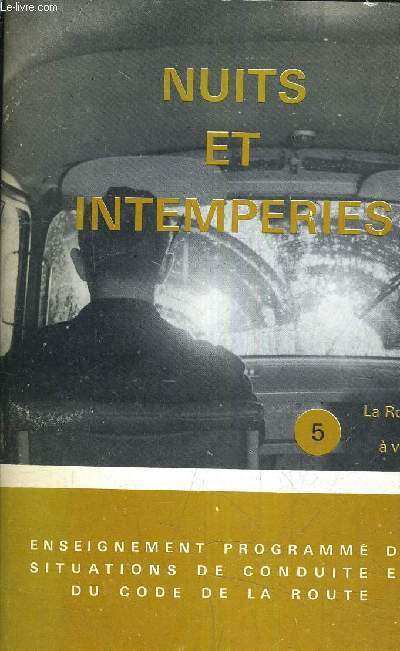 LA ROUTE EST A VOUS - FASCICULE 5 - NUITS ET INTEMPERIES - ENSEIGNEMENT PROGRAMME DE SITUATIONS DE CONDUITE ET DU CODE DE LA ROUTE.