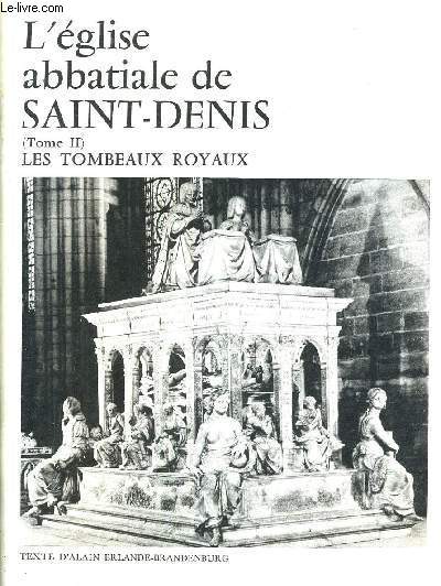 L'EGLISE ABBATIALE DE SAINT DENIS - TOME 2 : LES TOMBEAUX ROYAUX.