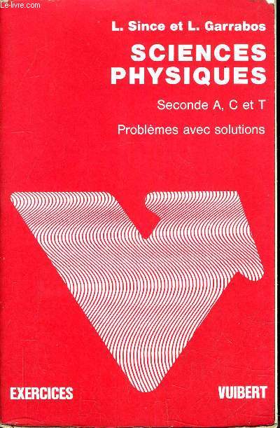 SCIENCES PHYSIQUE SECONDE A, C ET T - PROBLEMES AVEC SOLUTIONS - EXERCICES.