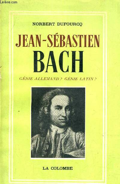 UN ARCHITECTE DE LA MUSIQUE JEAN SEBASTIEN BACH GENIE ALLEMAND ? GENIE LATIN ?