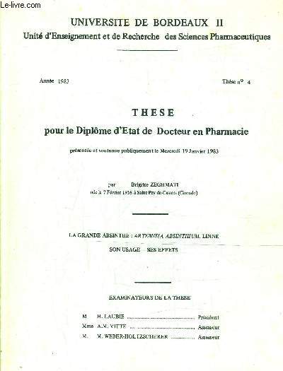 THESE POUR LE DIPLOME D'ETAT DE DOCTEUR EN PHARMACIE PRESENTEE ET SOUTENUE PUBLIQUEMENT LE MERCREDI 19 JANVIER 1983 - LA GRANDE ABSINTHE ARTEMESIA ABSINTHIUM LINNE SON USAGE SES EFFETS - ANNEE 1983 - THESE N4.