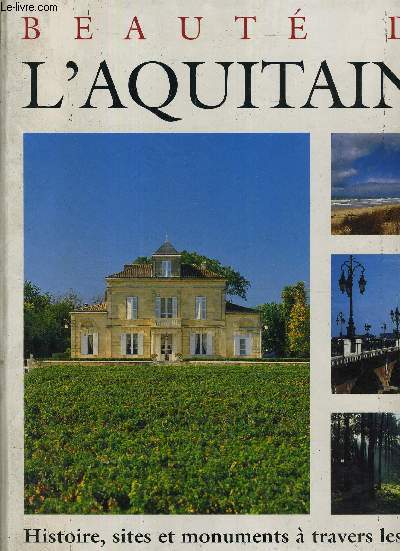 BEAUTE DE L'AQUITAINE - HISTOIRES SITES ET MONUMENTS A TRAVERS LES SIECLES.