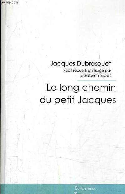 LE LONG CHEMIN DU PETIT JACQUES - ECITS INTIMES.