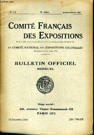 COMITE FRANCAIS DES EXPOSITIONS ET COMITE NATIONAL DES EXPOSITIONS COLONIALES BULLETIN OFFICIEL MENSUEL - N1-2 31E ANNEE JANVIER FEVRIER 1932.
