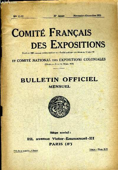 COMITE FRANCAIS DES EXPOSITIONS ET COMITE NATIONAL DES EXPOSITIONS COLONIALES BULLETIN OFFICIEL MENSUEL - N11-12 - 30E ANNEE - NOVEMBRE DECEMBRE 1931.